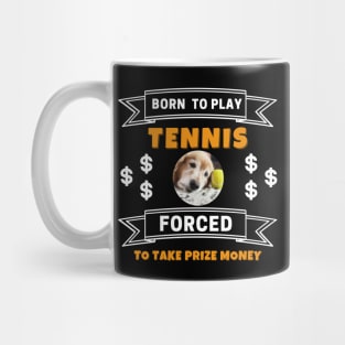 US Open Born To Play Tennis Forced To Take Prize Money Lazy Dog Mug